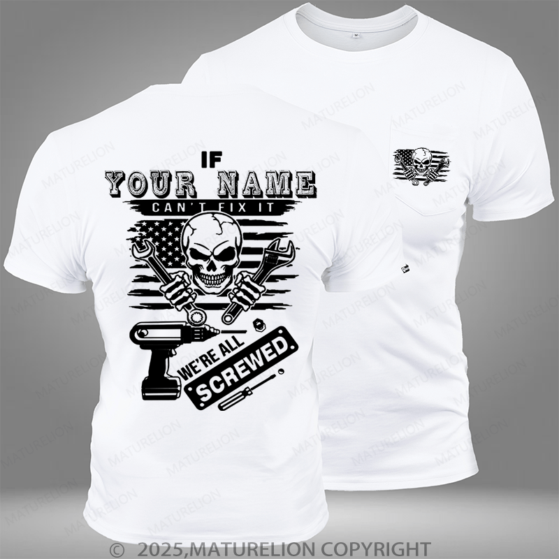 Maturelion Personalized Name Shirt If Your Name Can't Fix It We're All Screwed Custom Pocket T-Shirt