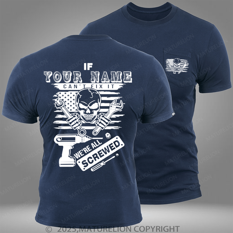 Maturelion Personalized Name Shirt If Your Name Can't Fix It We're All Screwed Custom Pocket T-Shirt