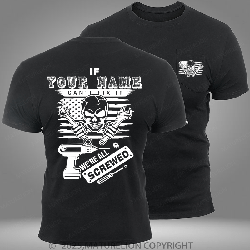 Maturelion Personalized Name Shirt If Your Name Can't Fix It We're All Screwed Custom Pocket T-Shirt