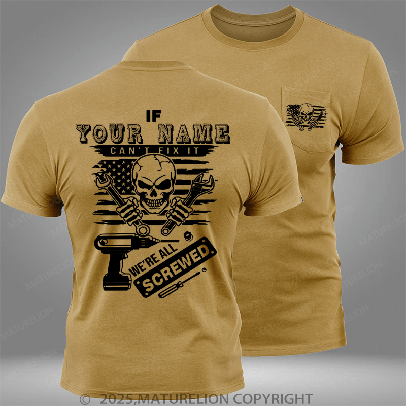 Maturelion Personalized Name Shirt If Your Name Can't Fix It We're All Screwed Custom Pocket T-Shirt