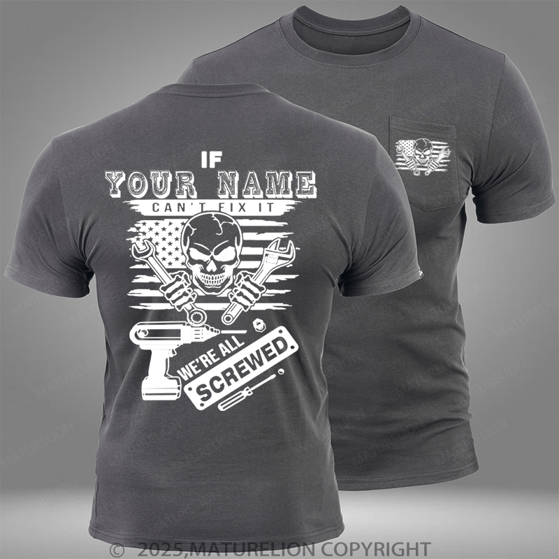 Maturelion Personalized Name Shirt If Your Name Can't Fix It We're All Screwed Custom Pocket T-Shirt