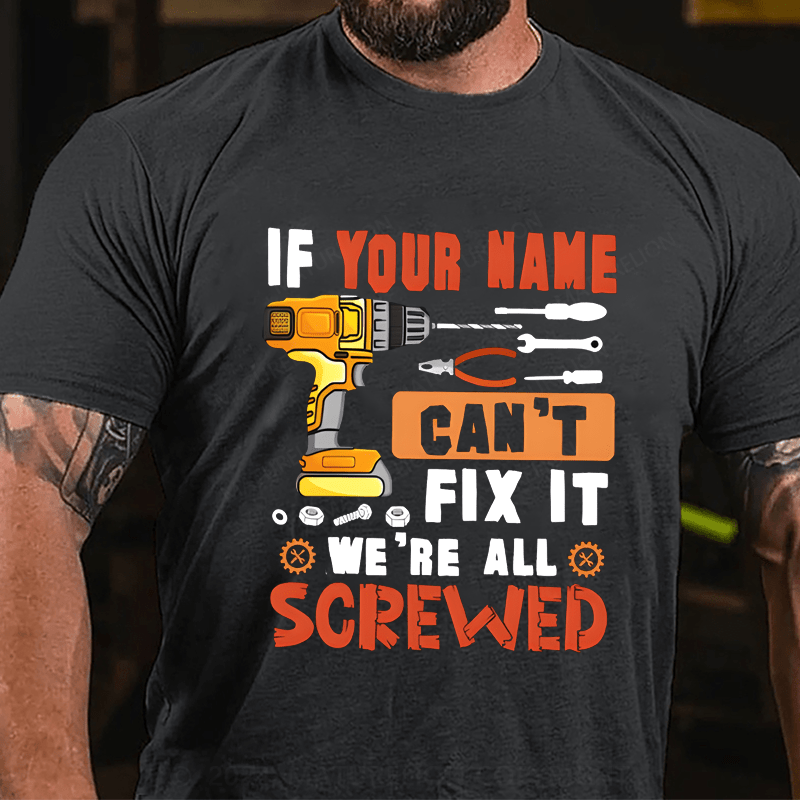 Maturelion Custom T-Shirt Your Name Can't Fix It We're All Screwed Cotton T-shirt