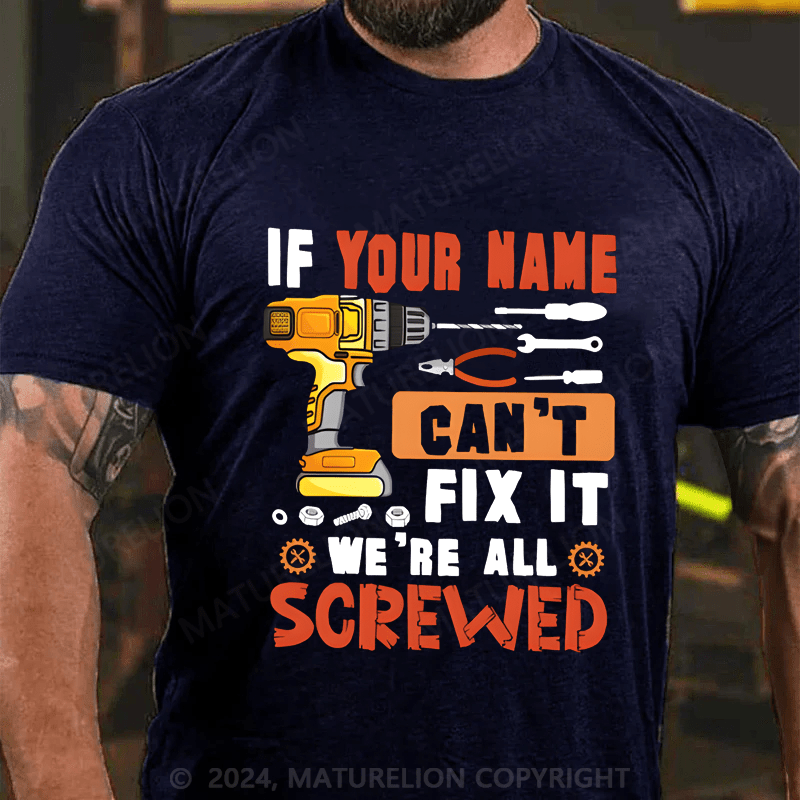 Maturelion Custom T-Shirt Your Name Can't Fix It We're All Screwed Cotton T-shirt