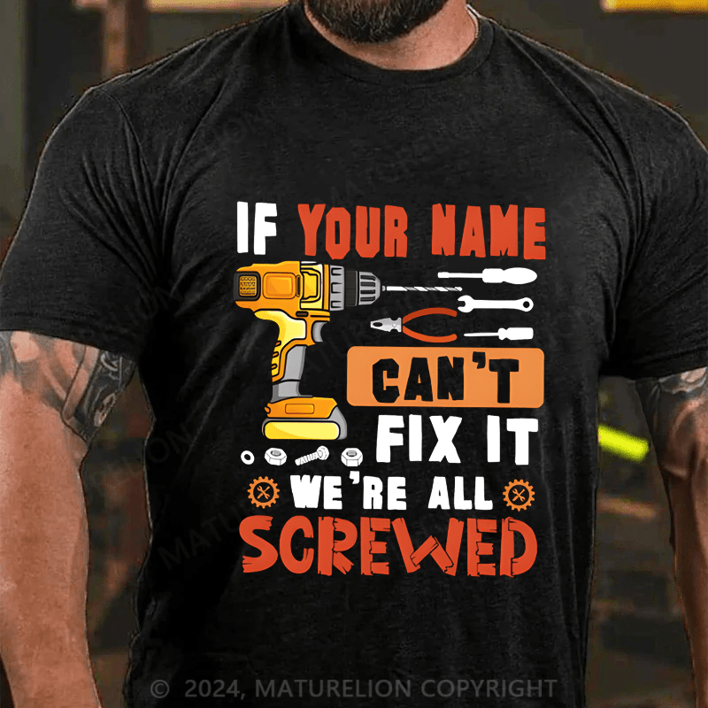 Maturelion Custom T-Shirt Your Name Can't Fix It We're All Screwed Cotton T-shirt