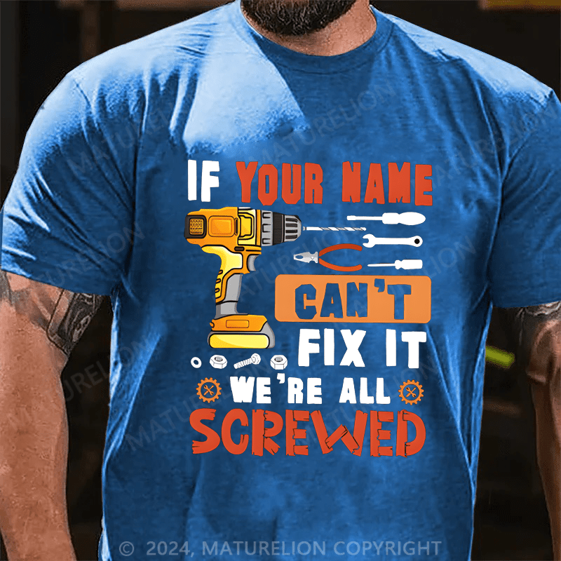 Maturelion Custom T-Shirt Your Name Can't Fix It We're All Screwed Cotton T-shirt
