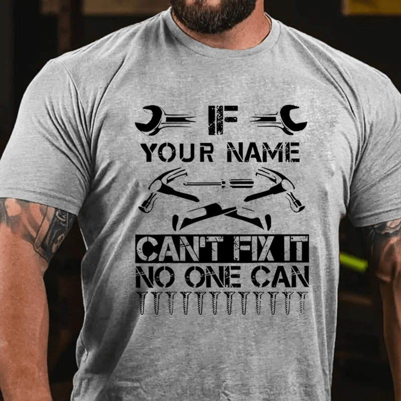 Maturelion Custom T-Shirt your name can't fix it no one can Cotton T-Shirt