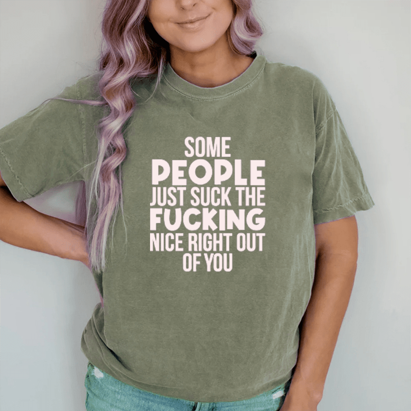 Maturelion Some People Just Suck The Nice Right Out Of You  DTG Printing Washed Cotton T-Shirt