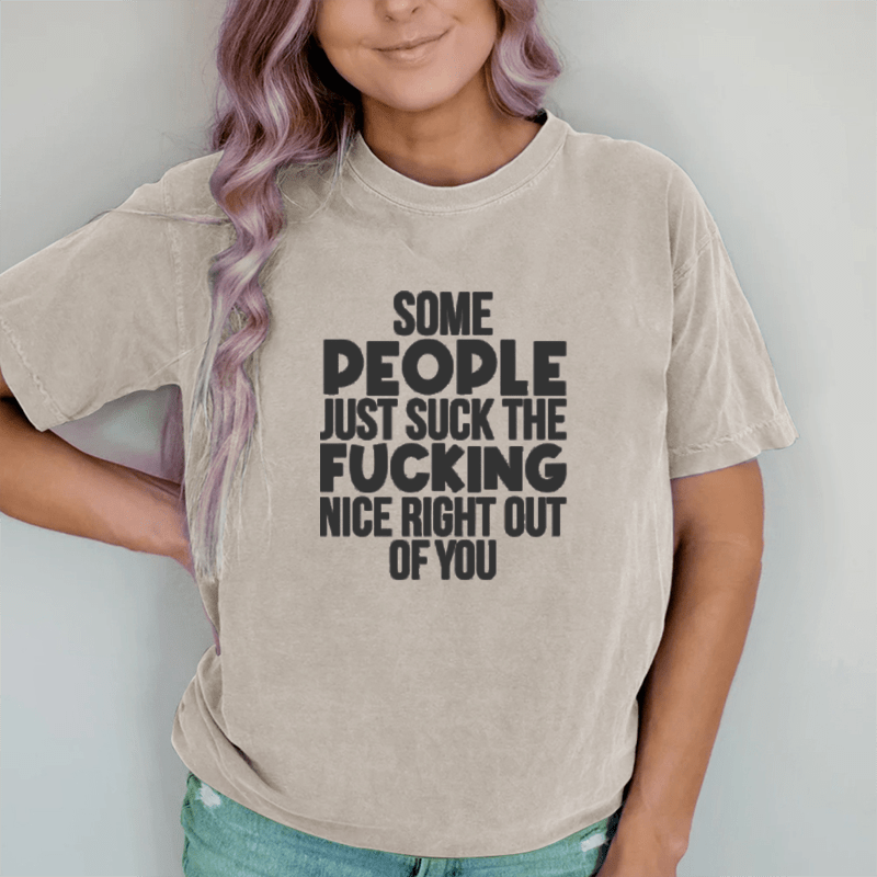 Maturelion Some People Just Suck The Nice Right Out Of You  DTG Printing Washed Cotton T-Shirt