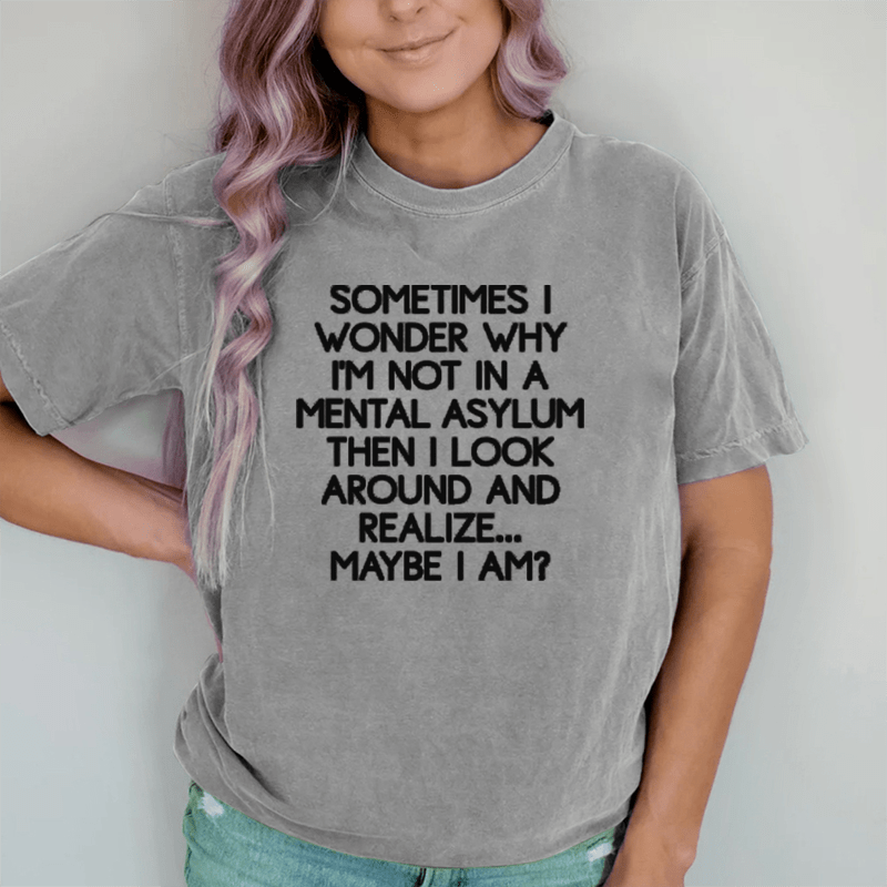 Maturelion Sometimes I Wonder  DTG Printing Washed Cotton T-Shirt