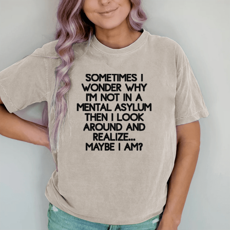 Maturelion Sometimes I Wonder  DTG Printing Washed Cotton T-Shirt