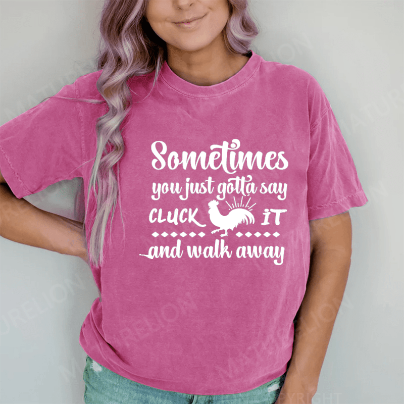 Maturelion Sometimes You Just Gotta Say... DTG Printing Washed Cotton T-Shirt