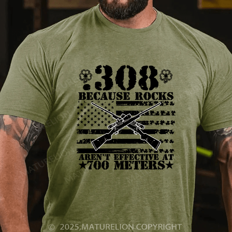 Maturelion St Patrick's T-shirt 308 Because Rocks Aren'T Effective At 700 Meters Cotton T-shirt Funny T-shirt
