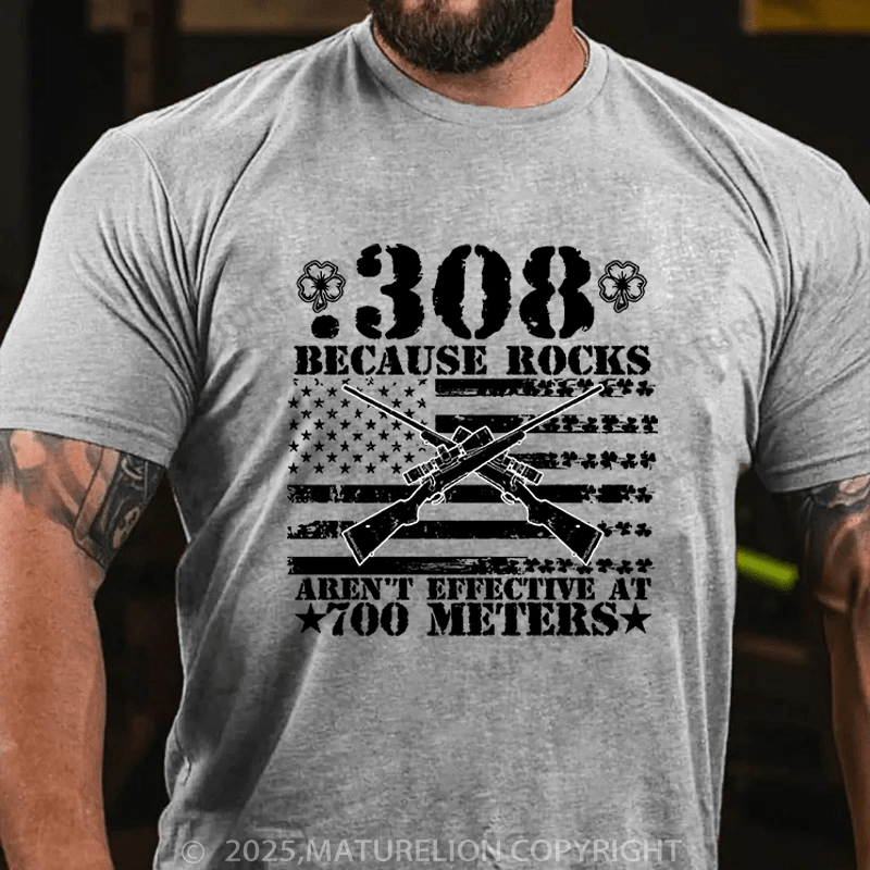 Maturelion St Patrick's T-shirt 308 Because Rocks Aren'T Effective At 700 Meters Cotton T-shirt Funny T-shirt