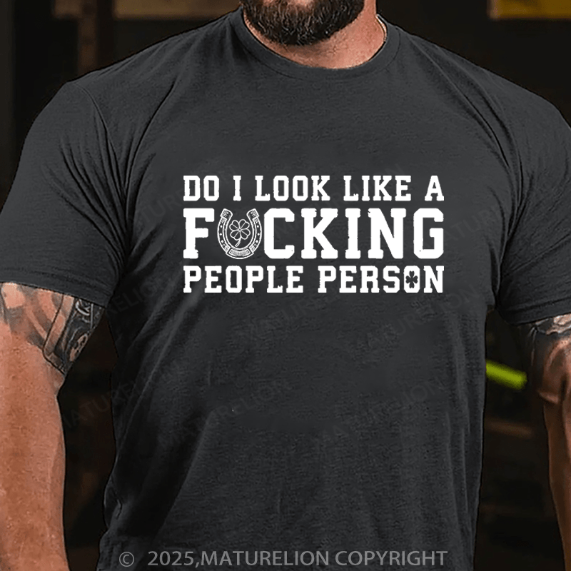 Maturelion St Patrick's T-shirt Do I Look Like A Fucking People Person Funny T-shirt