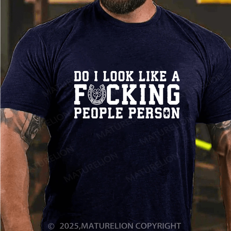 Maturelion St Patrick's T-shirt Do I Look Like A Fucking People Person Funny T-shirt