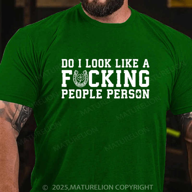 Maturelion St Patrick's T-shirt Do I Look Like A Fucking People Person Funny T-shirt