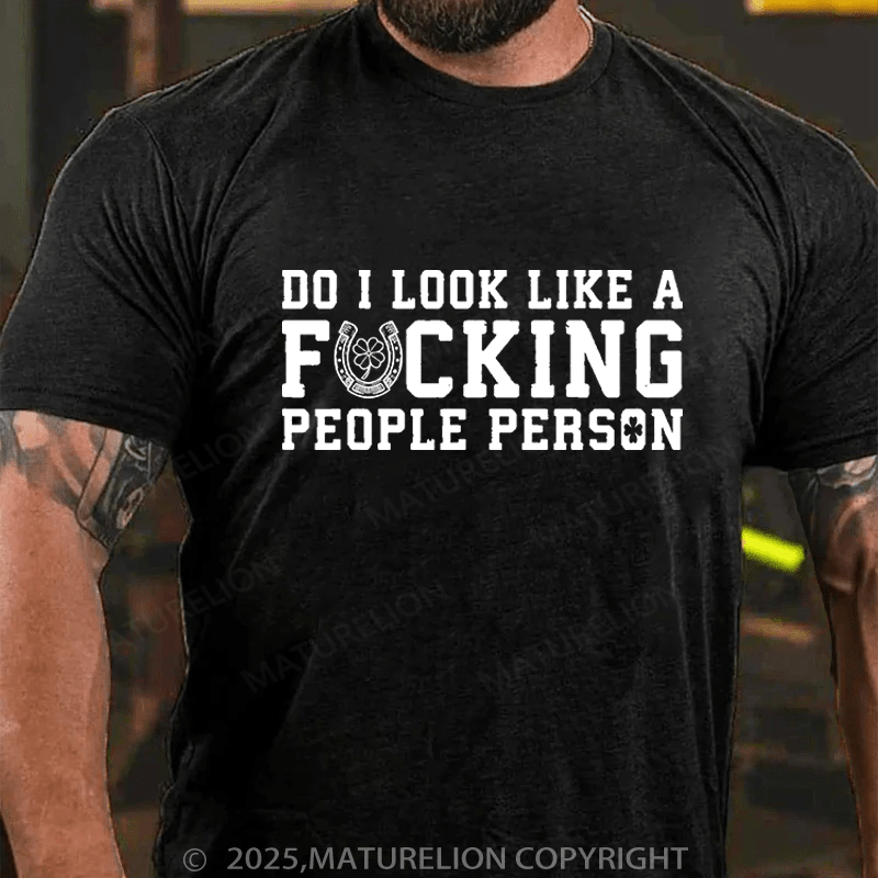 Maturelion St Patrick's T-shirt Do I Look Like A Fucking People Person Funny T-shirt
