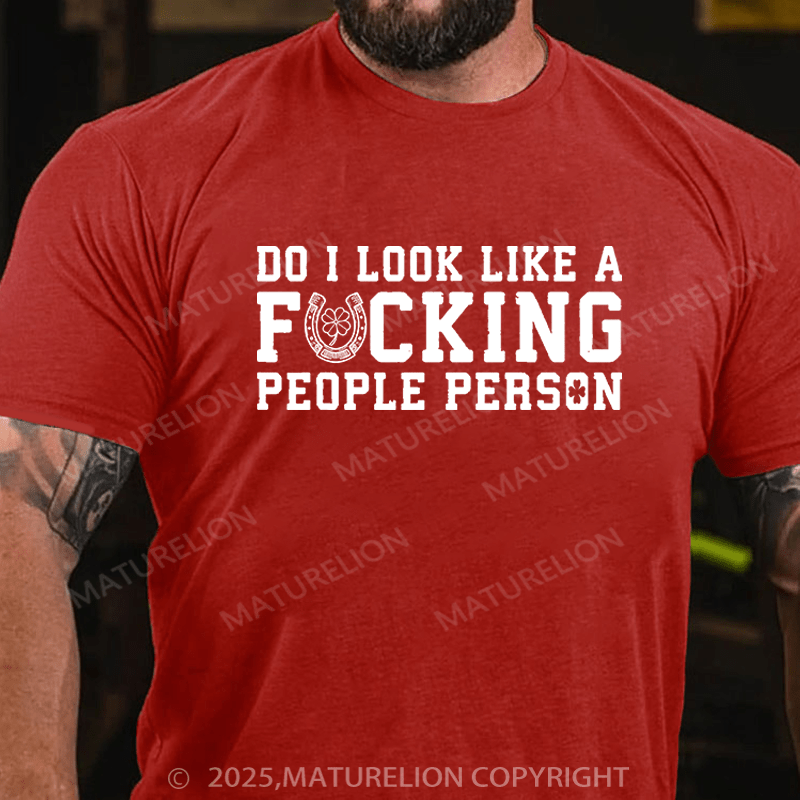 Maturelion St Patrick's T-shirt Do I Look Like A Fucking People Person Funny T-shirt