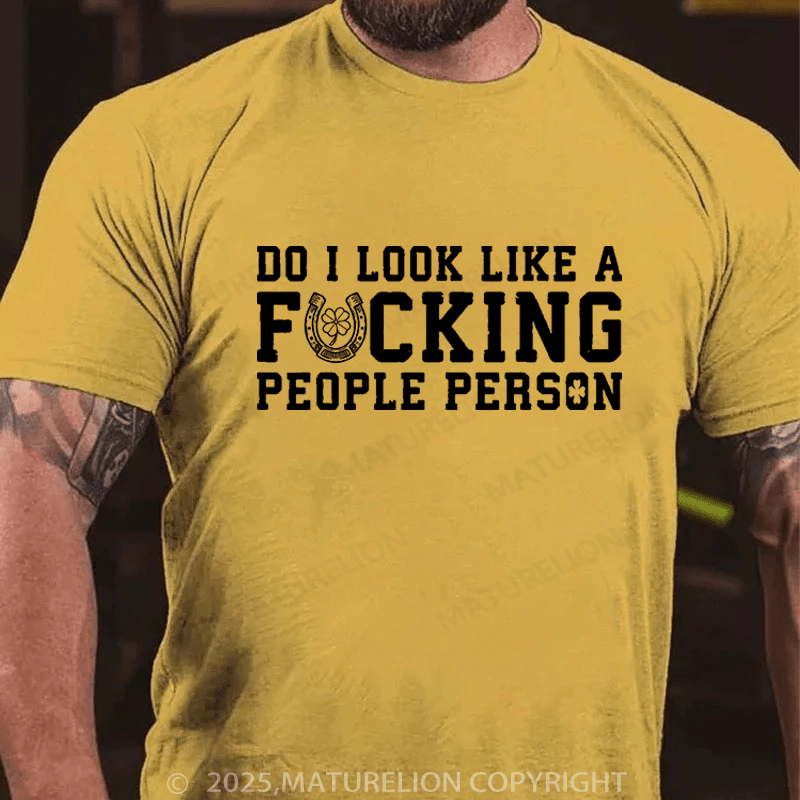 Maturelion St Patrick's T-shirt Do I Look Like A Fucking People Person Funny T-shirt