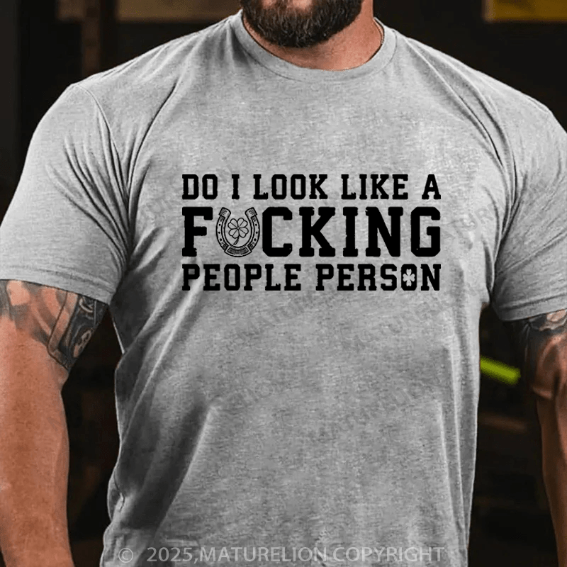 Maturelion St Patrick's T-shirt Do I Look Like A Fucking People Person Funny T-shirt