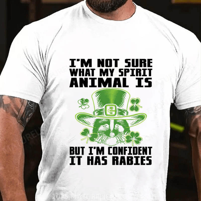Maturelion St Patrick's T-shirt I'm Not Sure What My Spirit Animal Is But I'm Confident It Has Rabies Funny T-shirt