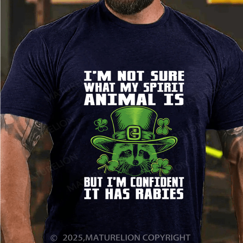 Maturelion St Patrick's T-shirt I'm Not Sure What My Spirit Animal Is But I'm Confident It Has Rabies Funny T-shirt
