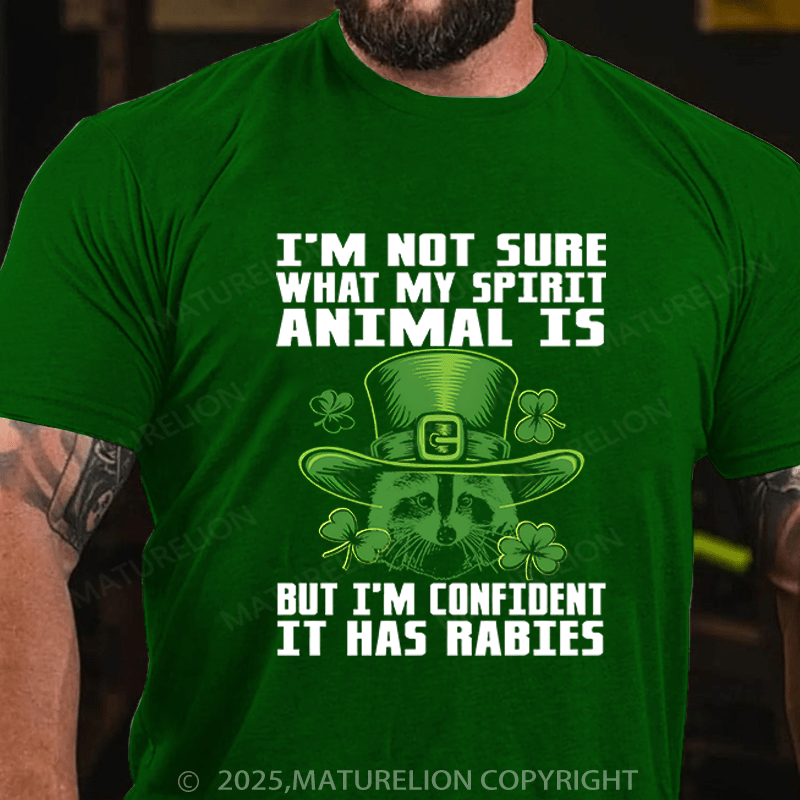 Maturelion St Patrick's T-shirt I'm Not Sure What My Spirit Animal Is But I'm Confident It Has Rabies Funny T-shirt