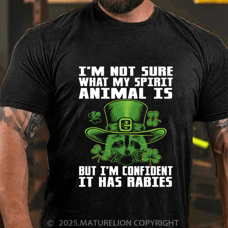 Maturelion St Patrick's T-shirt I'm Not Sure What My Spirit Animal Is But I'm Confident It Has Rabies Funny T-shirt