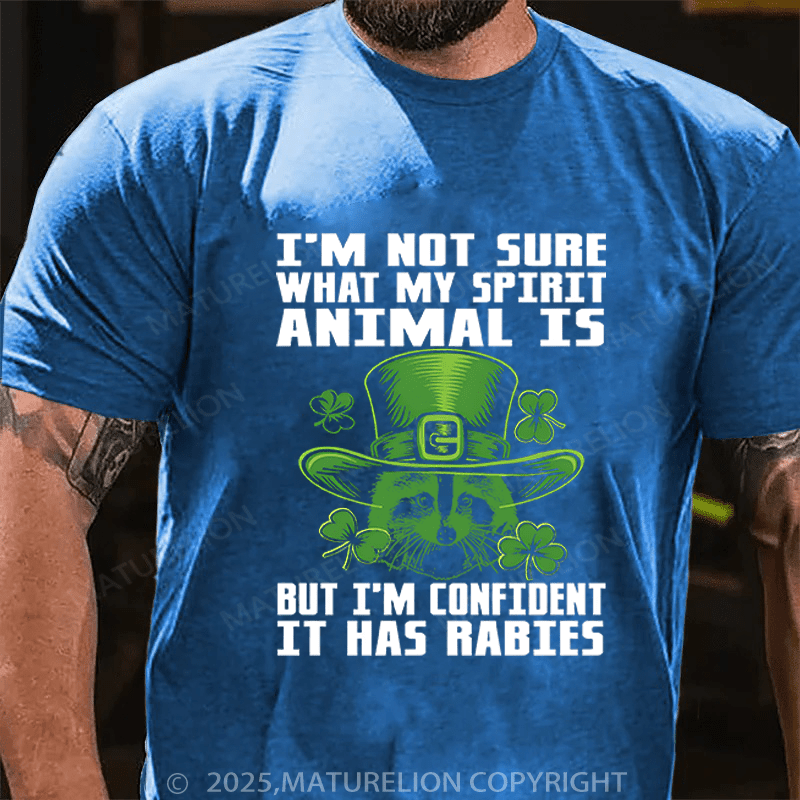 Maturelion St Patrick's T-shirt I'm Not Sure What My Spirit Animal Is But I'm Confident It Has Rabies Funny T-shirt