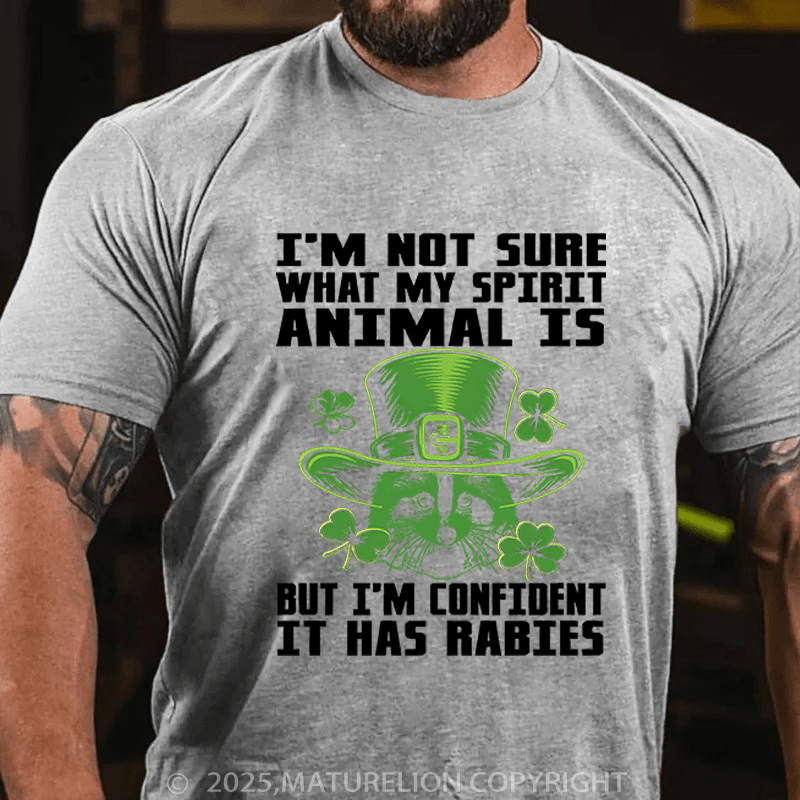 Maturelion St Patrick's T-shirt I'm Not Sure What My Spirit Animal Is But I'm Confident It Has Rabies Funny T-shirt