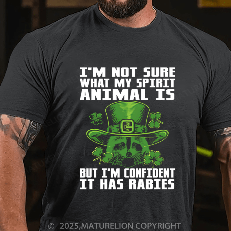 Maturelion St Patrick's T-shirt I'm Not Sure What My Spirit Animal Is But I'm Confident It Has Rabies Funny T-shirt