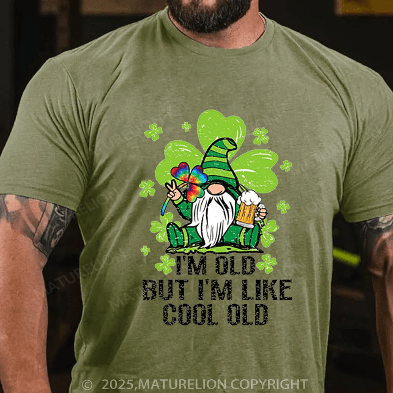 Maturelion St Patrick's T-shirt I'm Old But I'm Like Cool Old Funny T-shirt