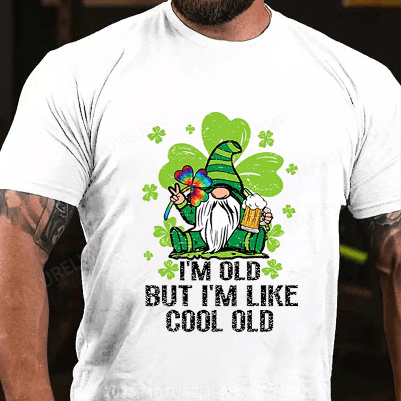 Maturelion St Patrick's T-shirt I'm Old But I'm Like Cool Old Funny T-shirt