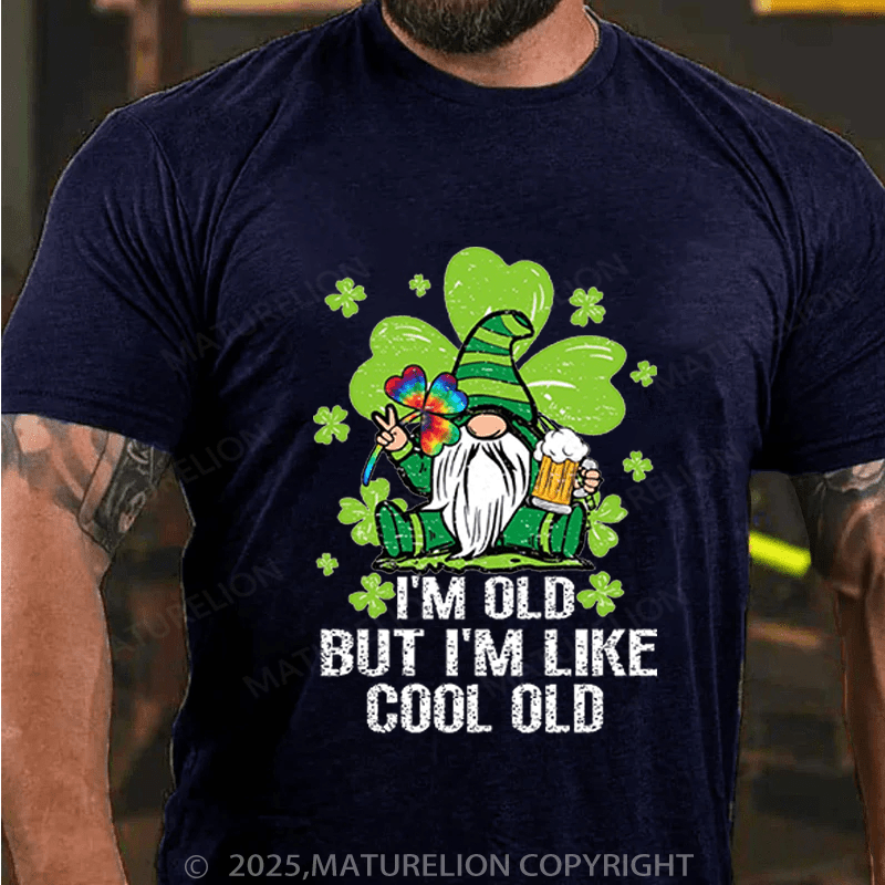Maturelion St Patrick's T-shirt I'm Old But I'm Like Cool Old Funny T-shirt