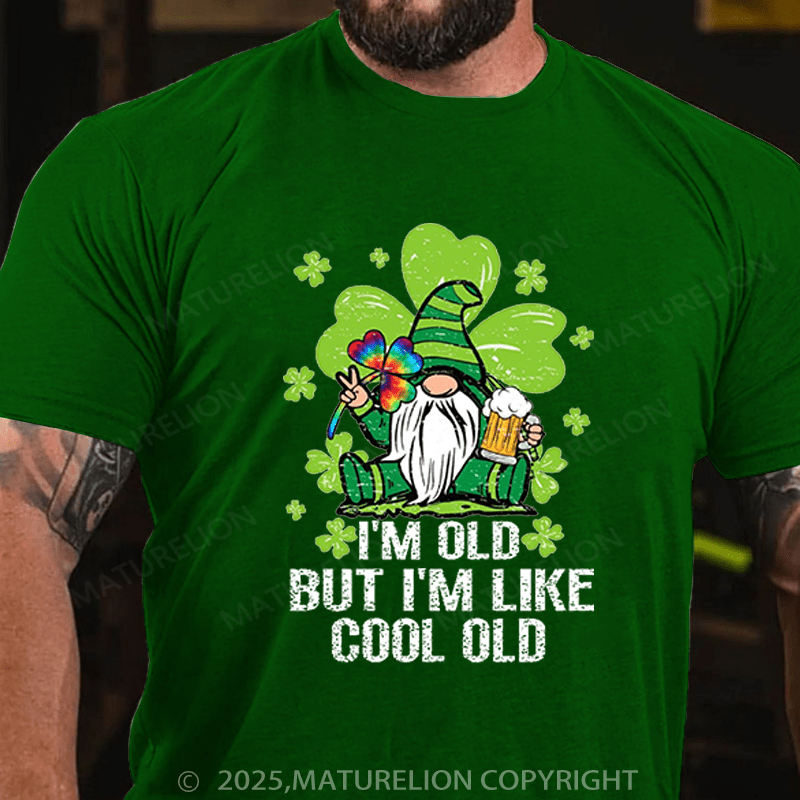 Maturelion St Patrick's T-shirt I'm Old But I'm Like Cool Old Funny T-shirt