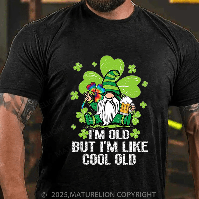 Maturelion St Patrick's T-shirt I'm Old But I'm Like Cool Old Funny T-shirt