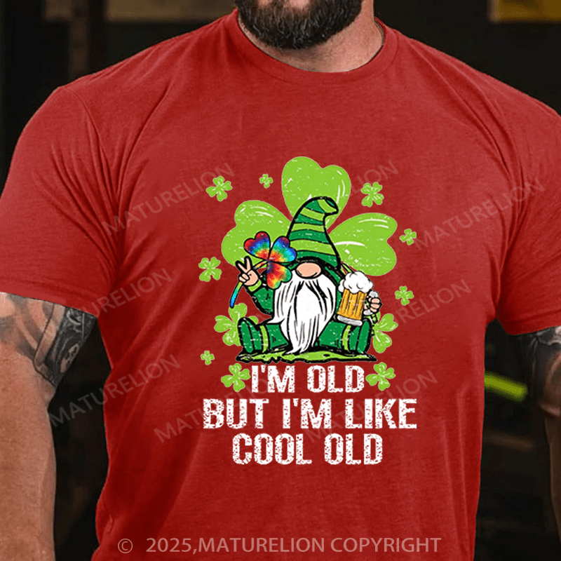 Maturelion St Patrick's T-shirt I'm Old But I'm Like Cool Old Funny T-shirt