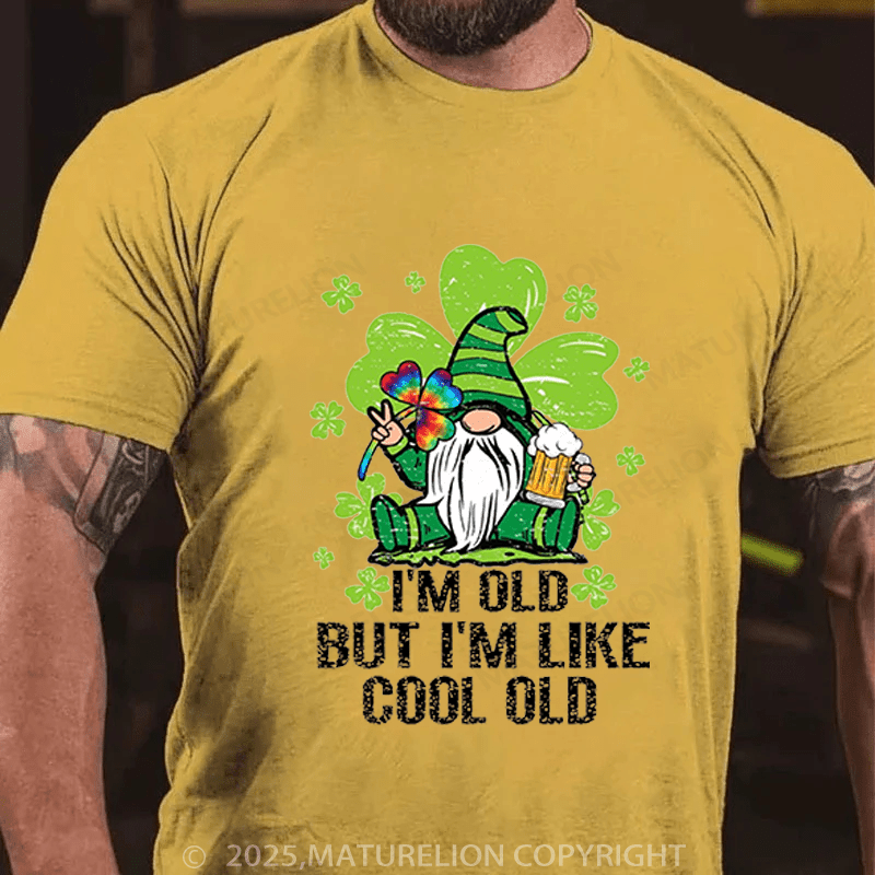 Maturelion St Patrick's T-shirt I'm Old But I'm Like Cool Old Funny T-shirt