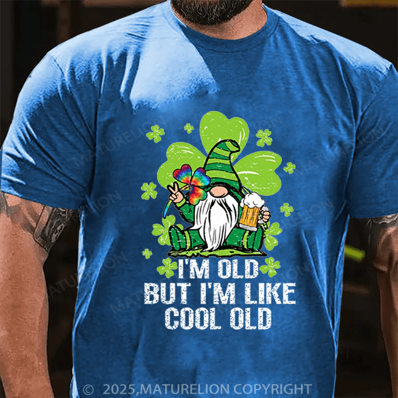 Maturelion St Patrick's T-shirt I'm Old But I'm Like Cool Old Funny T-shirt