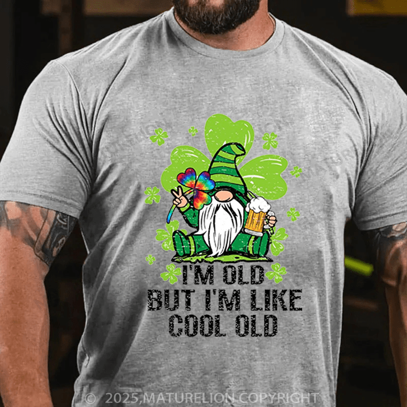 Maturelion St Patrick's T-shirt I'm Old But I'm Like Cool Old Funny T-shirt