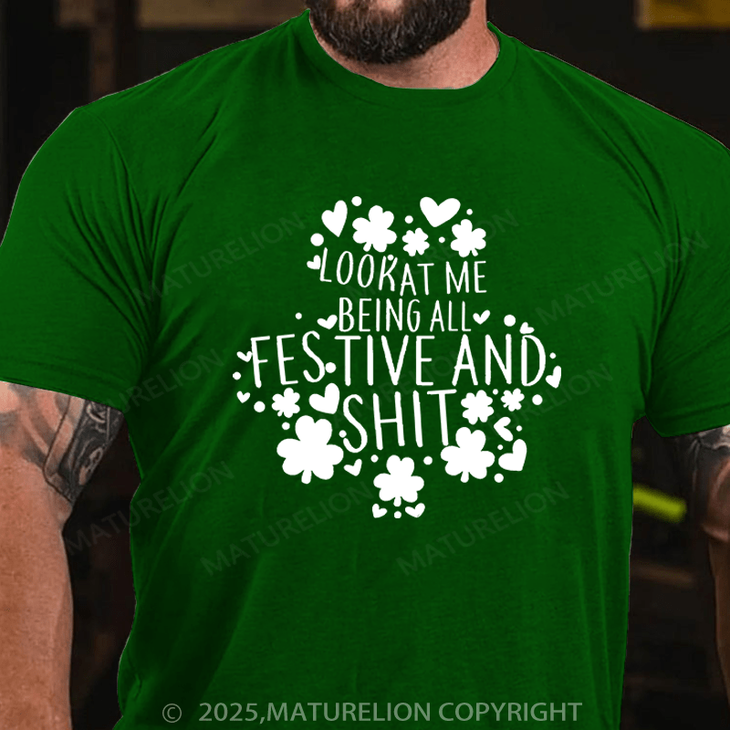 Maturelion St Patrick's T-shirt Look At Me Being All Festive And Shit Funny T-shirt
