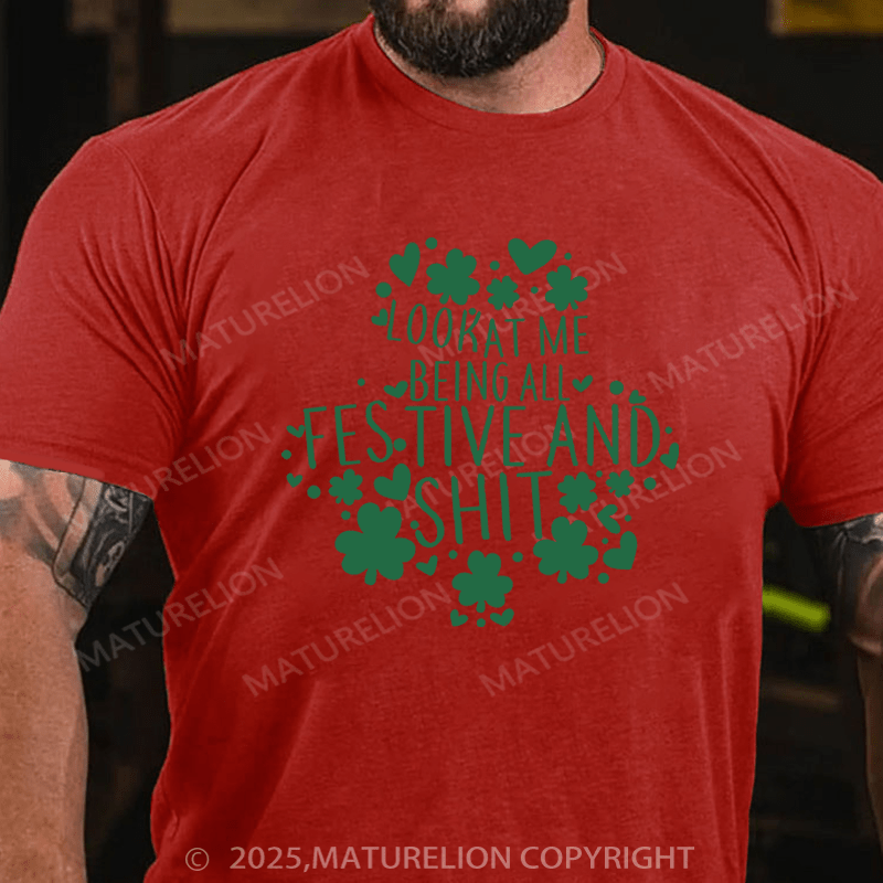 Maturelion St Patrick's T-shirt Look At Me Being All Festive And Shit Funny T-shirt
