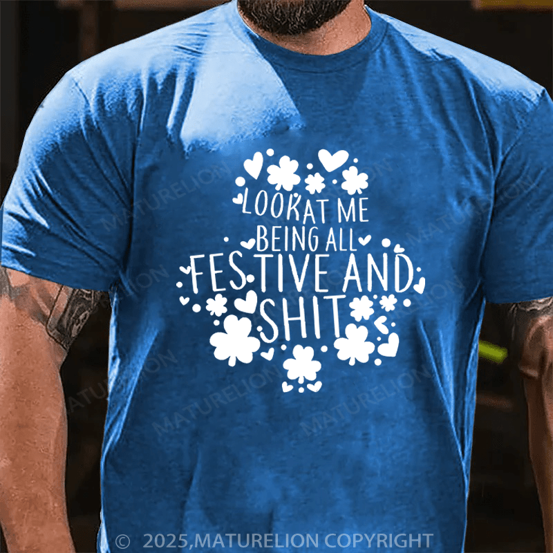 Maturelion St Patrick's T-shirt Look At Me Being All Festive And Shit Funny T-shirt