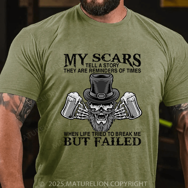 Maturelion St Patrick's T-shirt My Scars Tell A Story They Are Reminders Of When Life Tried To Break Me But Failed Funny T-shirt