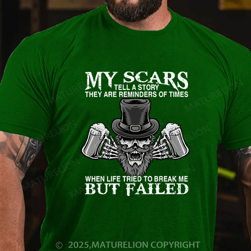Maturelion St Patrick's T-shirt My Scars Tell A Story They Are Reminders Of When Life Tried To Break Me But Failed Funny T-shirt