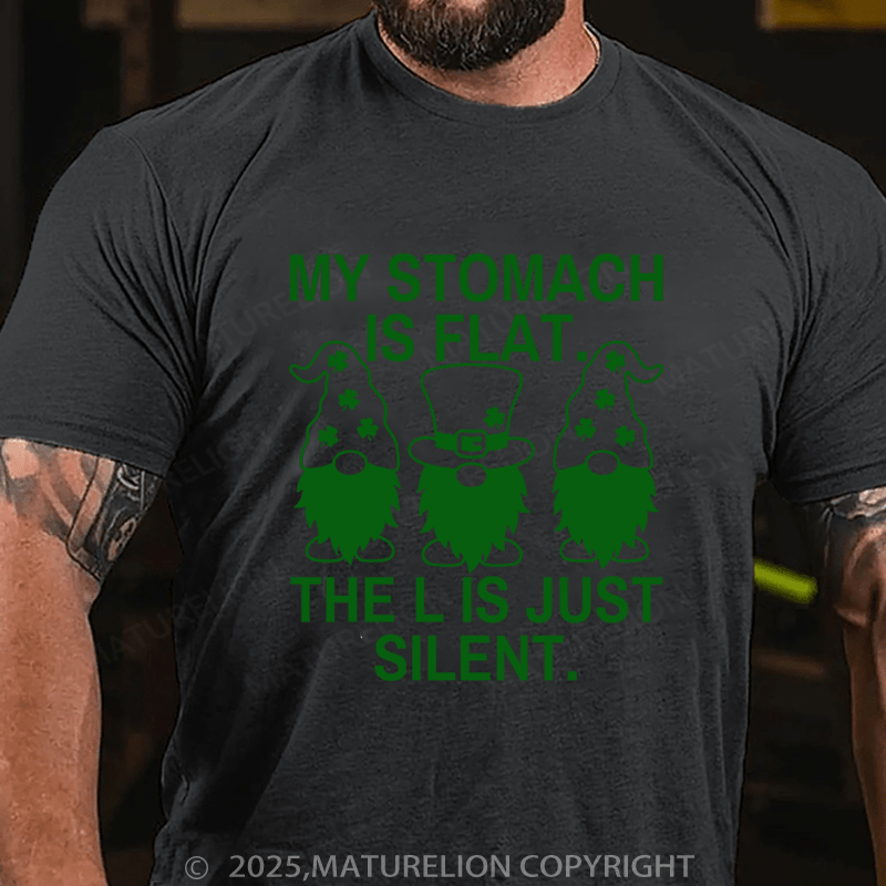 Maturelion St Patrick's T-shirt My Stomach Is Flat The L Is Just Silent Funny T-shirt