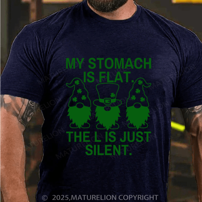 Maturelion St Patrick's T-shirt My Stomach Is Flat The L Is Just Silent Funny T-shirt