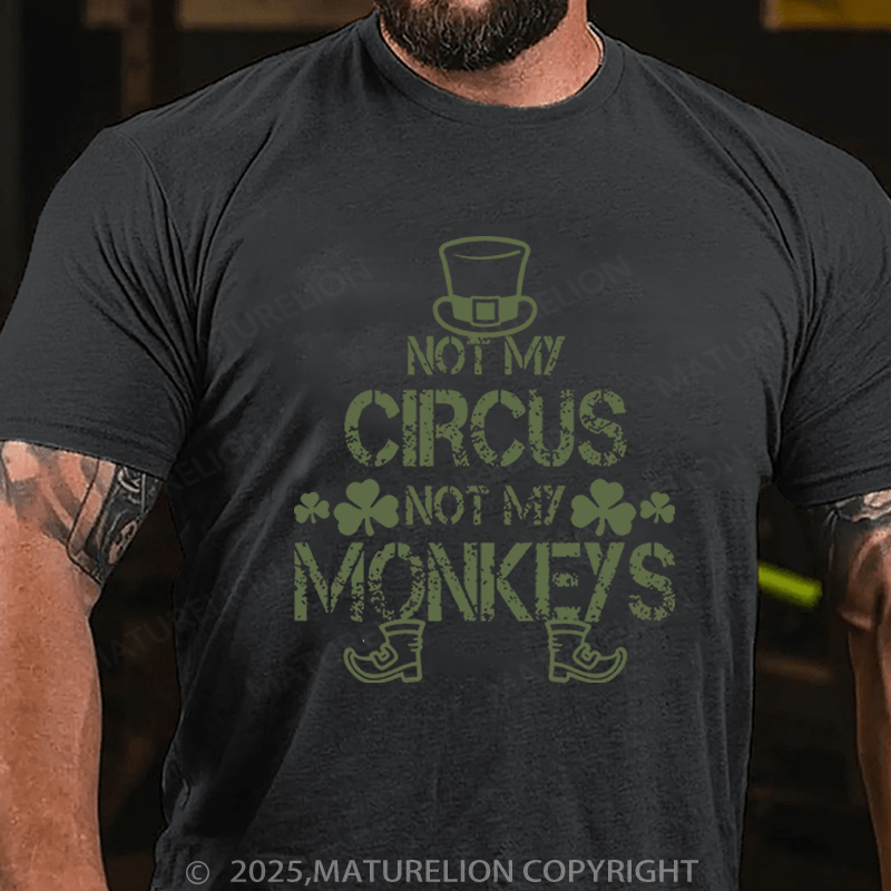 Maturelion St Patrick's T-shirt Not My Circus Not My Monkeys Funny T-shirt