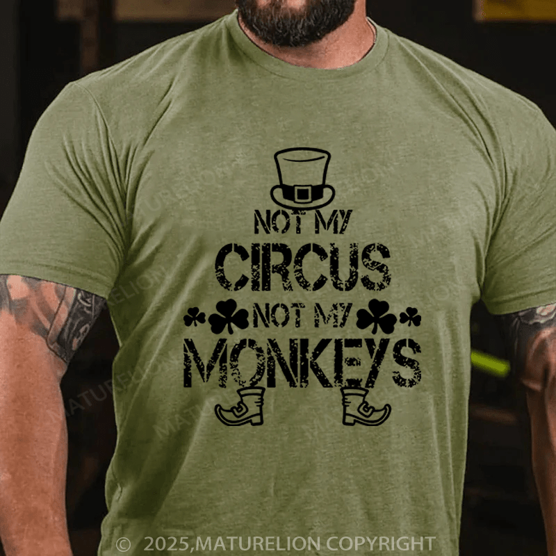 Maturelion St Patrick's T-shirt Not My Circus Not My Monkeys Funny T-shirt