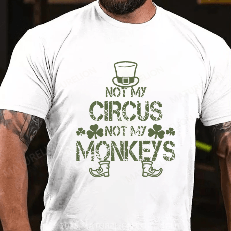Maturelion St Patrick's T-shirt Not My Circus Not My Monkeys Funny T-shirt
